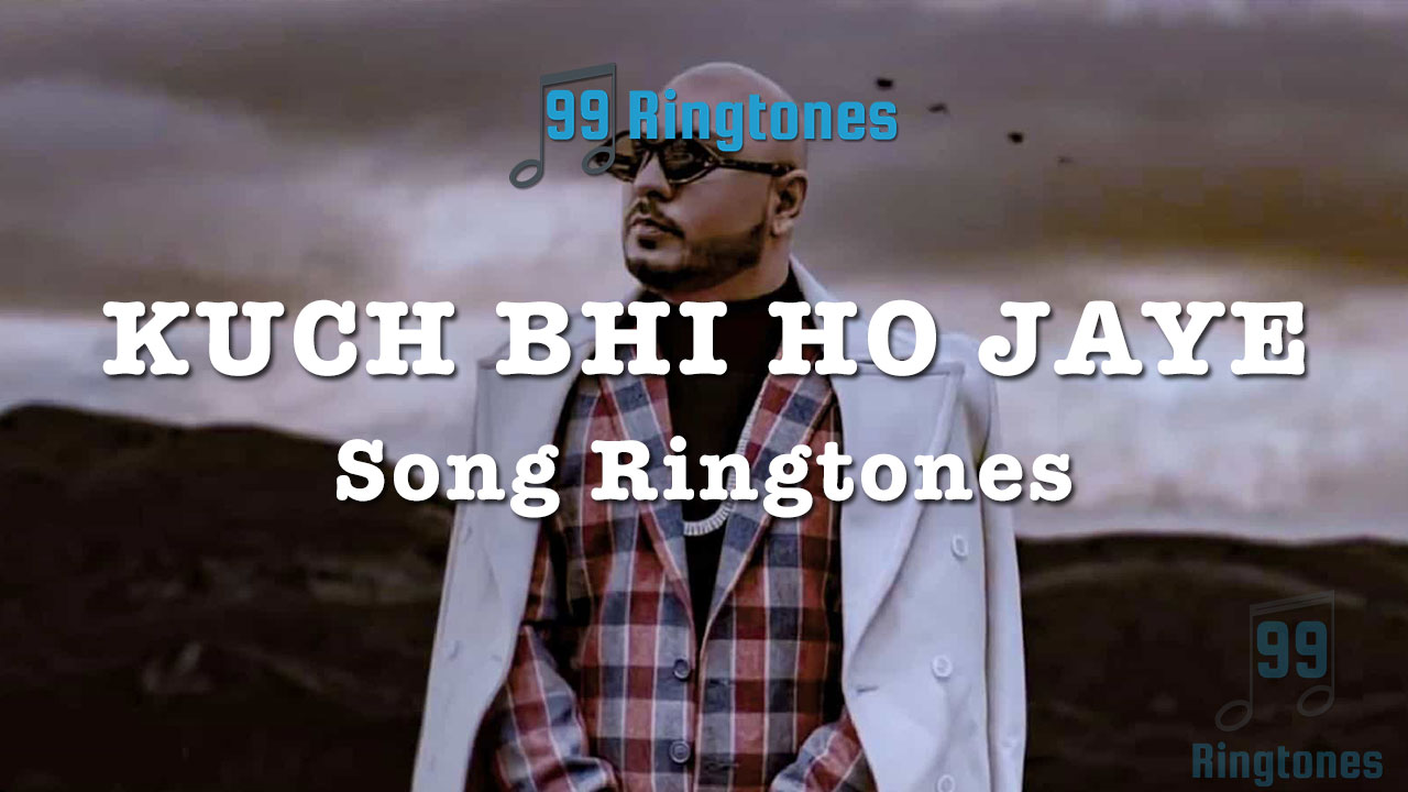 Kuch Bhi Ho Jaye Song Ringtone By B Praak - Download Song Ringtones To ...